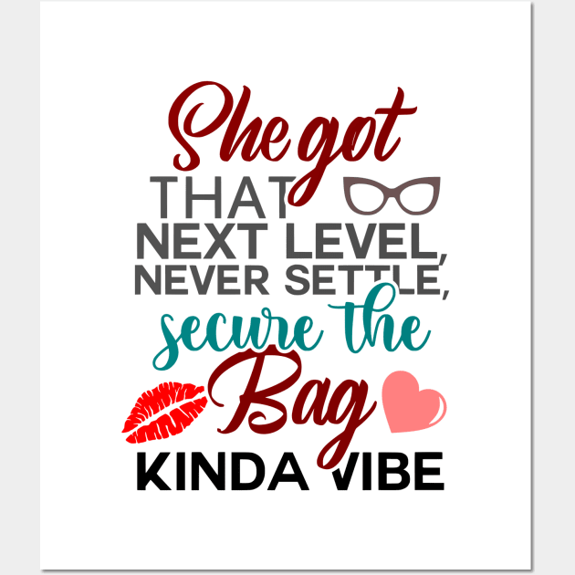 She Got That Next Level, Never Settle, Secure The Bag Kinda Vibe, BOSS LADY, Boss Babe, Black Girl Magic, Business Woman, Women Empowerment, Girl Power, Motivational, T-Shirt Wall Art by Ice Baby Design